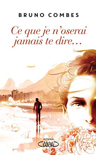 CE QUE JE N'OSERAI JAMAIS TE DIRE